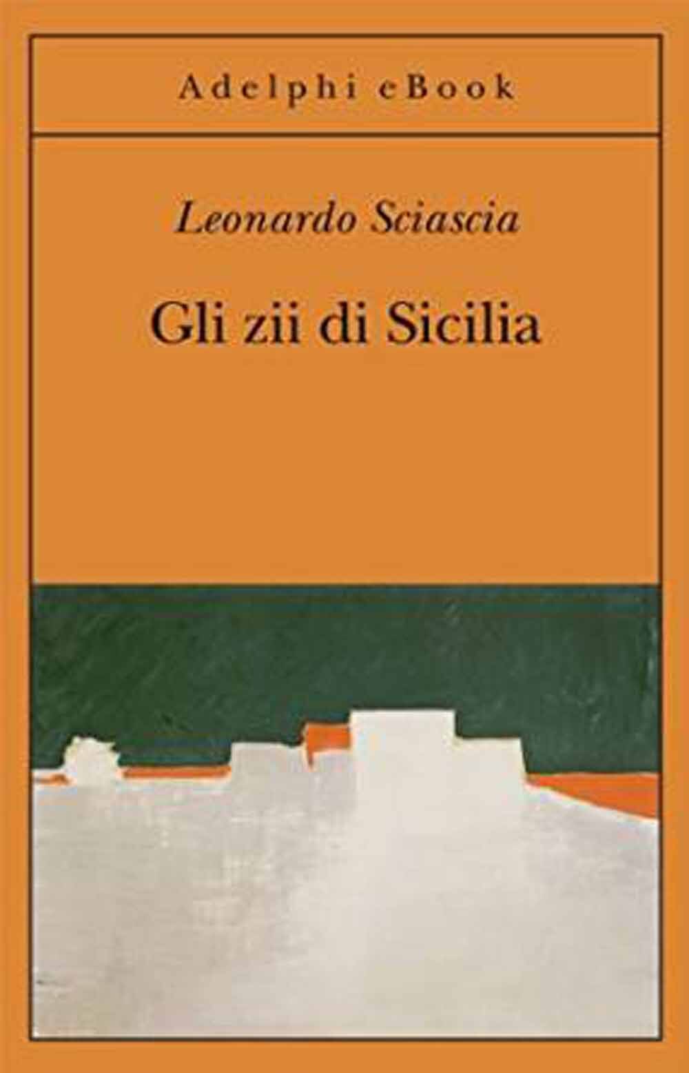 Libri Leonardo Sciascia - Gli Zii Di Sicilia