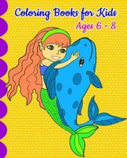 Coloring Books For Kids Ages 6 - 8: Mermaid Coloring Book, Super Cute Merma...
