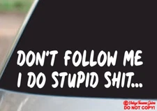 DON'T FOLLOW ME I DO STUPID SH*T ~VINYL DECAL STICKER CAR REAR WINDOW BUMPER JDM