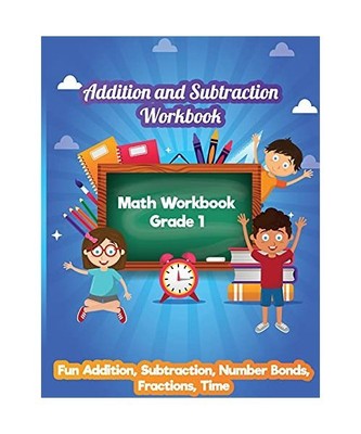 Addition and Subtraction Workbook: Math Workbook Grade 1 - Fun Addition, Subtrac