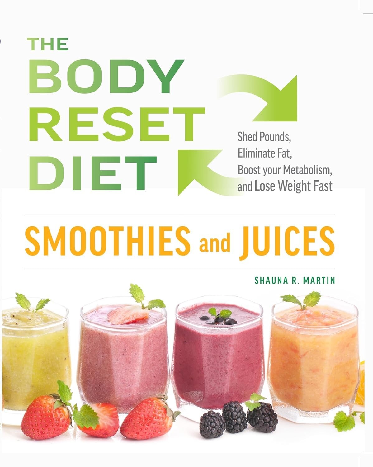 Shauna R . Martin, Shauna R. Martin Unisex The Body Reset Diet Smoothies And Juices :Shed Pound, Eliminate Fat, Boost Your Metabolism And Lose Weight Fast - Image 2