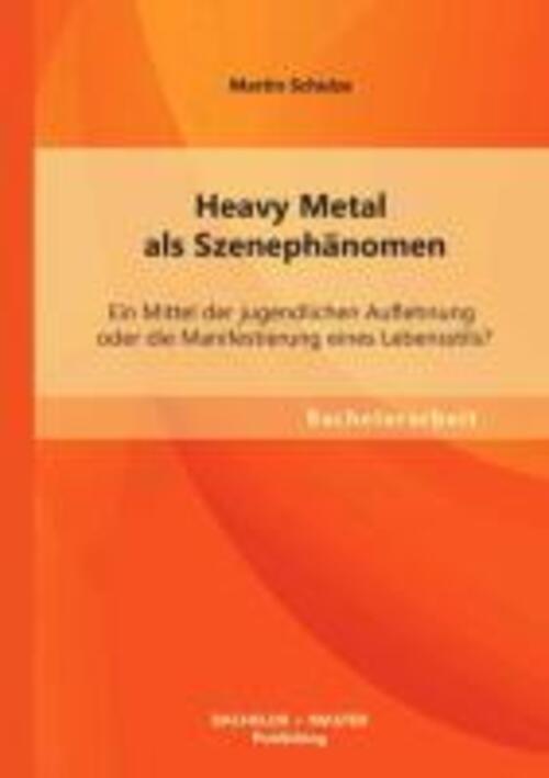 Heavy Metal Als Szenephänomen: Ein Mittel Der Jugendlichen Auflehnung