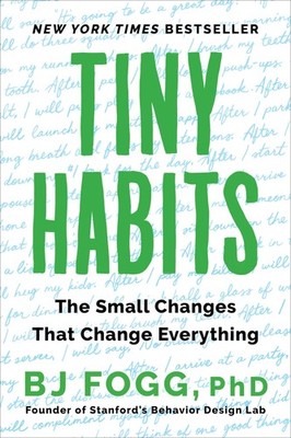 Tiny Habits: The Small Changes That Change Everything - PhD, BJ Fogg - Good ...