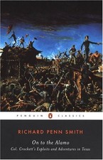 ON TO THE ALAMO: COLONEL CROCKETT'S EXPLOITS AND By Richard Penn Smith & John