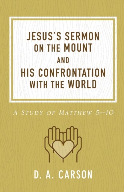 Jesus's Sermon on the Mount and His Confrontation with the World by D. A. Carson