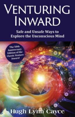 Venturing Inward: Safe and Unsafe Ways to Explore the Unconscious Mind by Cayce