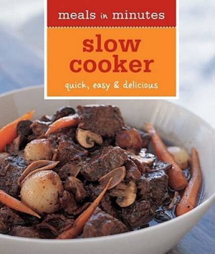 Meals in Minutes: Slow Cooker: Quick, Easy  Delicious - Paperback - GOOD