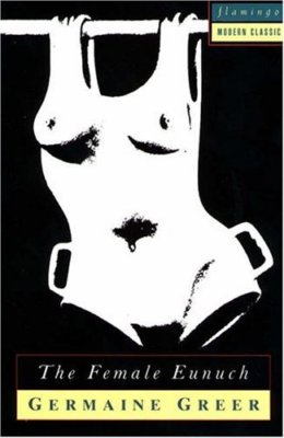 The Female Eunuch (Flamingo Modern Classics) By Germaine Greer. 