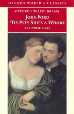 Tis Pity Shes a Whore and Other Plays: The Lovers Melancholy The Brok - GOOD