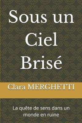Sous un Ciel Bris: La qu?te de sens dans un monde en ruine by Clara Merghetti (F