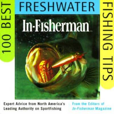 IN-FISHERMAN 100 Best Freshwater Fishing Tips: Expert Advice from North A - GOOD