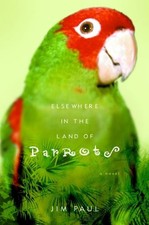 ELSEWHERE IN THE LAND OF PARROTS By Jim Paul - Hardcover **Mint Condition**