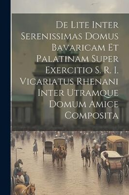 Anonymous - De Lite Inter Serenissimas Domus Bavaricam Et Palatinam Su - X555z