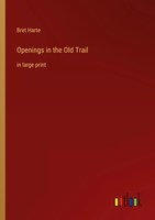 Bret Harte | Openings In The Old Trail | Taschenbuch | Englisch (2022)