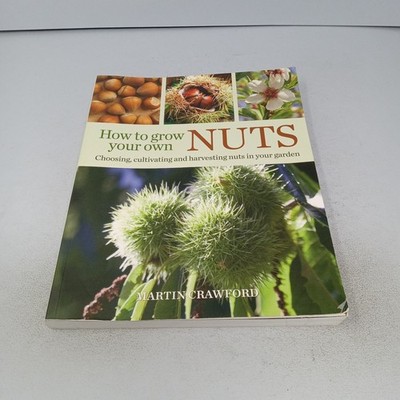 How to Grow Your Own Nuts: 2021 Green Books Paperback by Martin Crawford