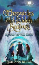 Chronicles of the Hidden Realms: Return of the Light by Leah Ann Brown Hardcover
