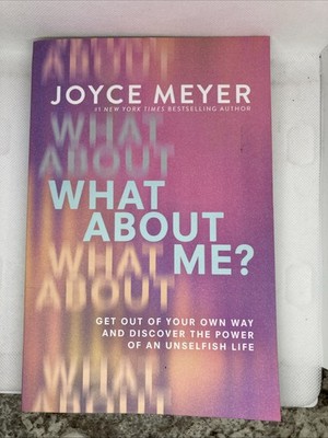 Joyce Meyer What About Me? Get Out of Your Own Way Unselfish Life Hardcover