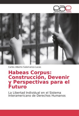 Carlos Alberto Salamanca Lucas | Habeas Corpus: Construcción, Devenir y...