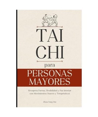 Tai Chi para Personas Mayores: Recupera Fuerza, Flexibilidad y Paz Interior con 