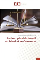 Le Droit PéNal Du Travail Au Tchad Et Au Cameroun Crossus Kodjimadji Dingamnayel