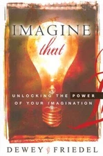 Imagine That: Unlocking the Power of Your Imagination - Paperback - VERY GOOD