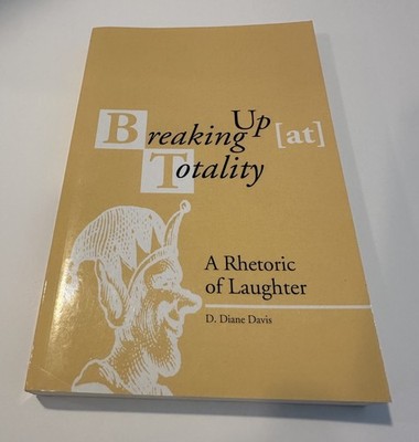 BREAKING UP (AT) TOTALITY: A RHETORIC OF LAUGHTER By Associate Professor D.