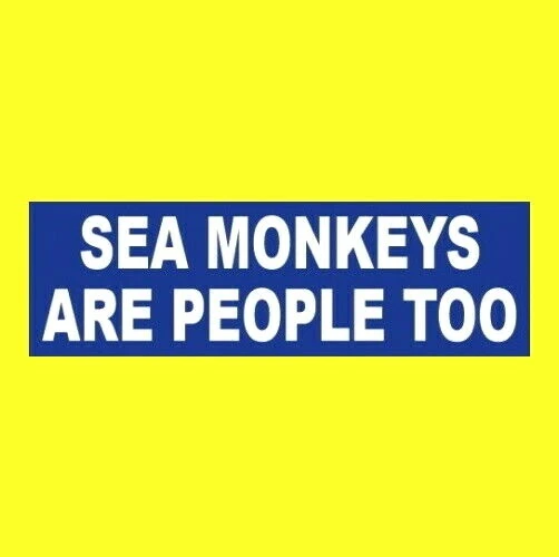 Funny "SEA MONKEYS ARE PEOPLE TOO" window decal BUMPER STICKER aquarium pet