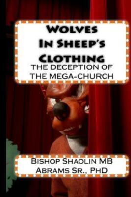 Wolves In Sheep's Clothing: The Believer's Guide To The Deception Of The Pr...