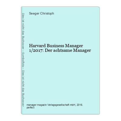 Harvard Business Manager 1/2017: Der achtsame Manager Christoph, Seeger: