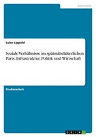 Soziale VerhäLtnisse Im SpäTmittelalterlichen Paris. Infrastruktur, Politik Und
