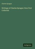 Charles Sprague | Writings Of Charles Sprague: Now First Collected | Buch (2025)