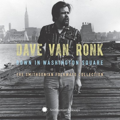 Dave Van Ronk: Down in Washington Square: The Smithsonian Folkways Collection