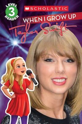 When I Grow Up: Taylor Swift (Scholastic Reader, Level 3), USED-Good, Scholastic