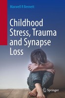 Childhood Stress, Trauma And Synapse Loss Maxwell R Bennett
