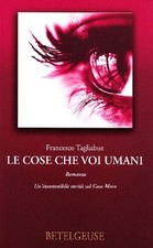 Le cose che voi umani - Francesco Tagliabue (Biblioteca Betelgeuse) [2008]