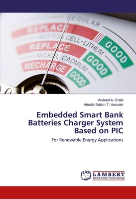 Embedded Smart Bank Batteries Charger System Based on PIC Waleed A. Orabi