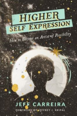 Higher Self Expression: How to Become an Artist of Possibility (The Mystical Phi
