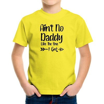 Toddler Kids Youth T-shirt Funny Quote Printed Ain't No Daddy Like The One I Got