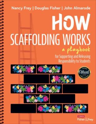 How Scaffolding Works: A Playbook for Supporting and Releasing Responsibility ..