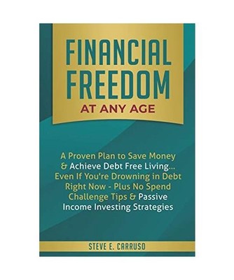 Financial Freedom at Any Age: A Proven Plan to Save Money & Achieve Debt Free Li