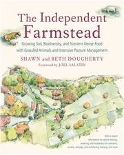 The Independent Farmstead: Growing Soil, Biodiversity, and Nutrient-Dense Food w