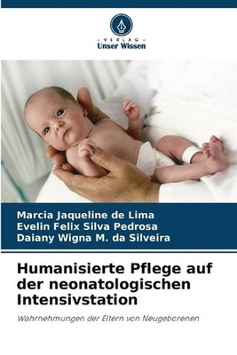 Humanisierte Pflege auf der neonatologischen Intensivstation by Marcia Jaqueline