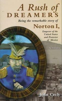 A Rush of Dreamers: Being the Remarkable Story of Joshua Norton: Emperor of...