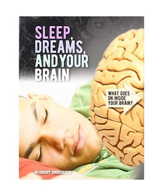 Sleep, Dreams, and Your Brain (What Goes on Inside Your Brain?), Snedden, Robert