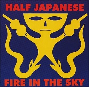 HALF JAPANESE - Fire In The Sky - CD - **BRAND NEW/STILL SEALED**