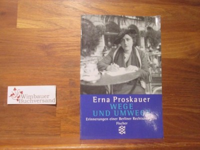 Wege und Umwege : Erinnerungen einer Berliner Rechtsanwältin. Erna Proskauer. Be