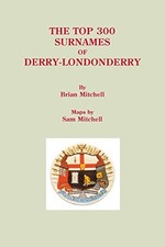 THE TOP 300 SURNAMES OF DERRY-LONDONDERRY By Brian Mitchell & Sam Mitchell *NEW*