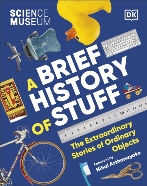 The Science Museum A Brief History of Stuff by DK (Hardback Book)