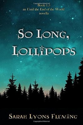 SO LONG, LOLLIPOPS: BOOK 1.5, AN UNTIL THE END OF THE By Sarah Lyons Fleming NEW