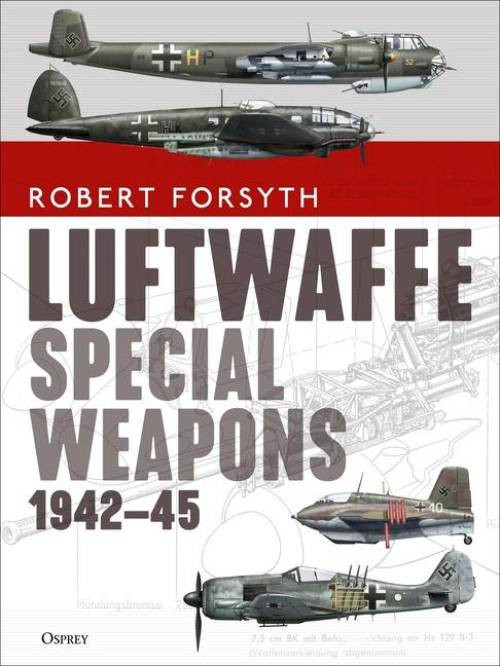 Luftwaffe Special Weapons 1942-45 by Robert Forsyth (2021, Hardcover)